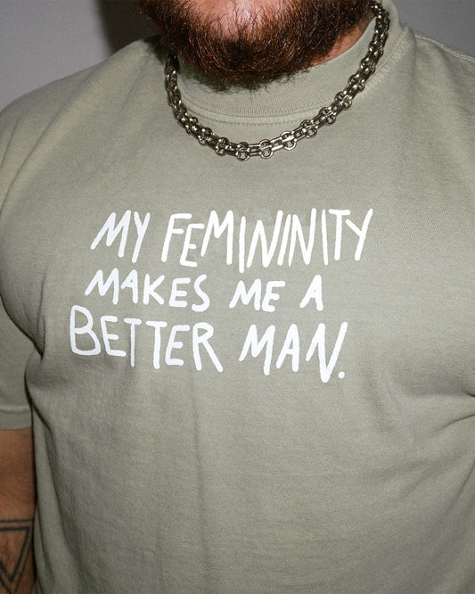my femininity makes me a better man shirt