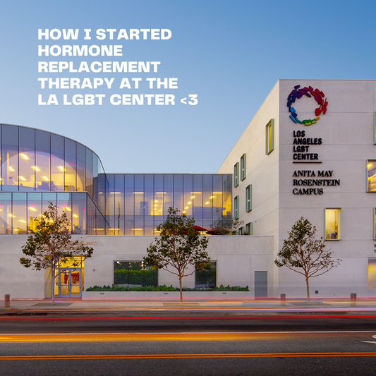 How I started hormone replacement therapy at the LA LGBT center!
