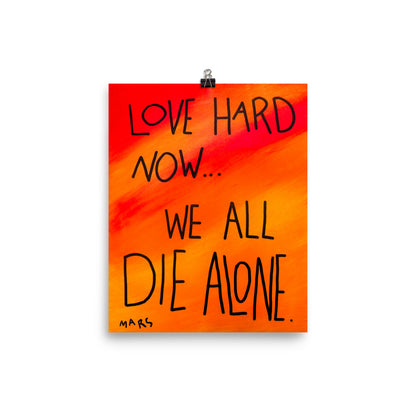 love hard now we all die alone print