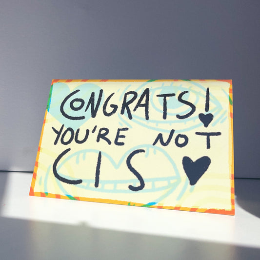 Congrats you're not Cis card