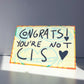 Congrats you're not Cis card