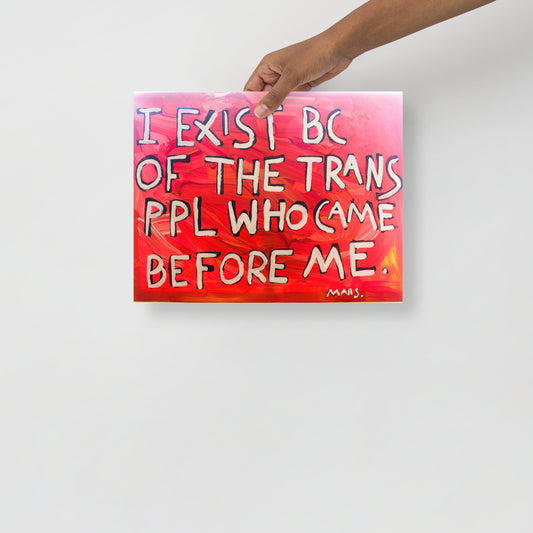 I exist because of the trans people who came before me