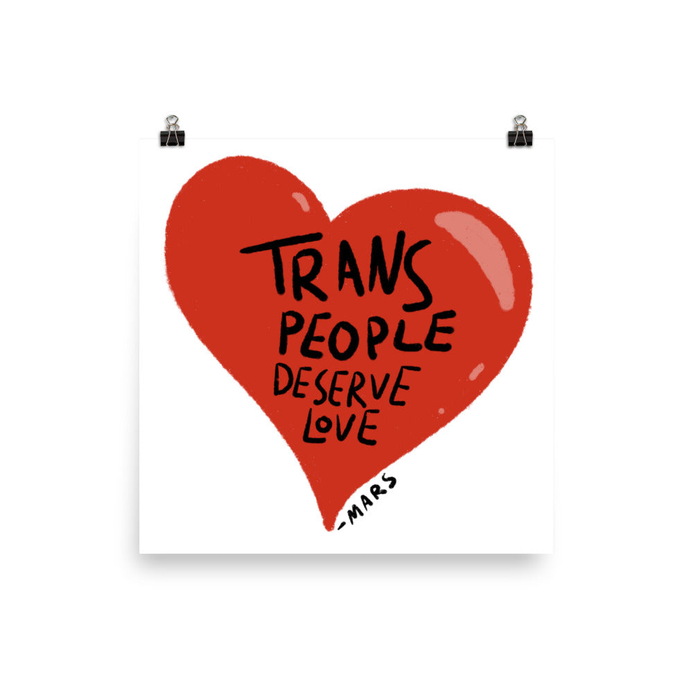 Trans People Deserve Love Print