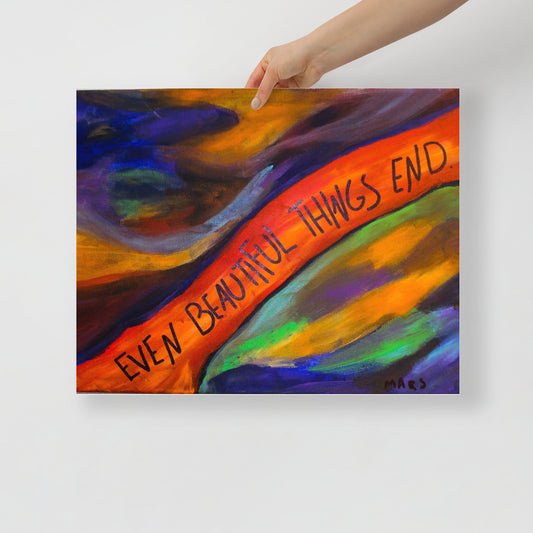 Even Beautiful Things End Print